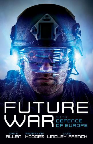 Бумажная книга «Future War and the Defence of Europe», авторов Фредерик Бен Ходжес, Джон Р. Аллен - фото №1