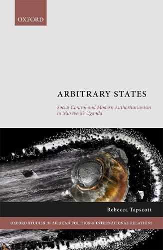 Бумажная книга «Arbitrary States: Social Control and Modern Authoritarianism in Museveni's Uganda», автор Ребекка Тапскотт - фото №1