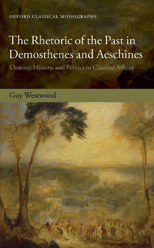 Бумажная книга «The Rhetoric of the Past in Demosthenes and Aeschines: Oratory, History, and Politics in Classical Athens», автор Гай Вествуд - фото №1