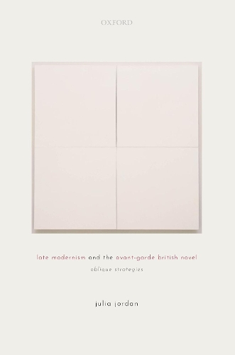 Бумажная книга «Late Modernism and the Avant-Garde British Novel: Oblique Strategies», автор Джулия Джордан - фото №1
