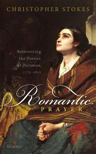 Бумажная книга «Romantic Prayer: Reinventing the Poetics of Devotion, 1773-1832», автор Кристофер Стоукс - фото №1