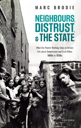 Бумажная книга «Neighbours, Distrust, and the State: What the Poorer Working Class in Britain Felt about Government and Each Other, 1860s to 1930s», автор Марк Броди - фото №1