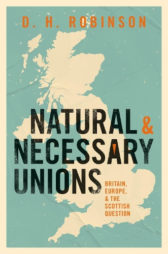 Паперова книга «Natural and Necessary Unions: Britain, Europe, and the Scottish Question», автор Ден Робінсон - фото №1