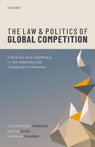 Бумажная книга «The Law and Politics of Global Competition: Influence and Legitimacy in the International Competition Network», авторов Кристофер Таунли, Мариана Таварес, Маттиа Гуиди - фото №1