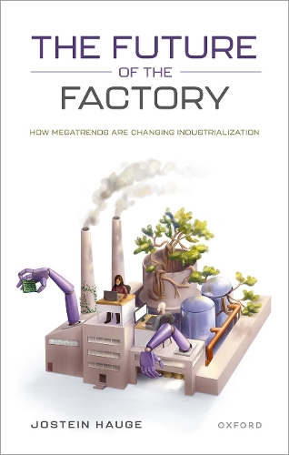 Паперова книга «The Future of the Factory: How Megatrends are Changing Industrialization», автор Йостейн Хауге - фото №1