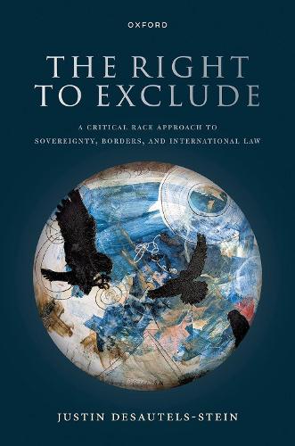 Бумажная книга «The Right to Exclude: A Critical Race Approach to Sovereignty, Borders, and International Law», автор Джастин Десотельс-Стейн - фото №1