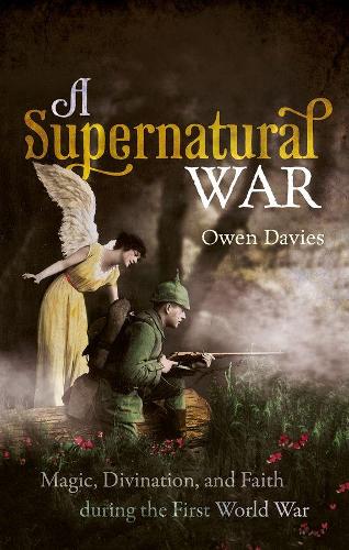 Паперова книга «A Supernatural War: Magic, Divination, and Faith during the First World War», автор Оуен Девіс - фото №1
