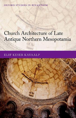 Паперова книга «Church Architecture of Late Antique Northern Mesopotamia», автор Еліф Кесер Каяалп - фото №1