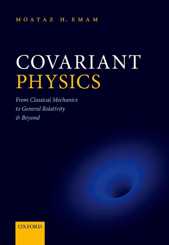 Бумажная книга «Covariant Physics: From Classical Mechanics to General Relativity and Beyond», автор Моатаз Х. Эмам - фото №1