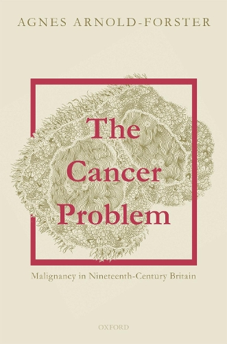 Бумажная книга «The Cancer Problem: Malignancy in Nineteenth-Century Britain», автор Агнес Арнольд-Форстер - фото №1