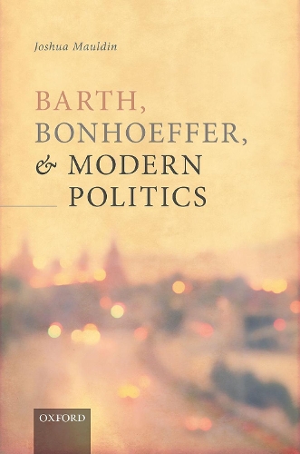 Бумажная книга «Barth, Bonhoeffer, and Modern Politics», автор Джошуа Маулдин - фото №1