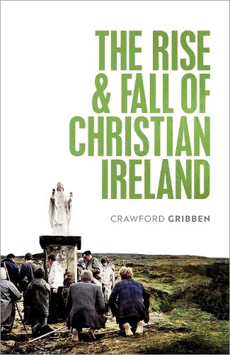 Паперова книга «The Rise and Fall of Christian Ireland», автор Кроуфорд Гріббен - фото №1