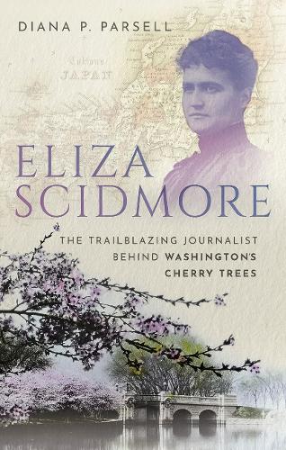 Паперова книга «Eliza Scidmore: The Trailblazing Journalist Behind Washington's Cherry Trees», автор Діана П. Парселл - фото №1