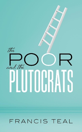 Паперова книга «The Poor and the Plutocrats: From the poorest of the poor to the richest of the rich», автор Френсіс Тіл - фото №1