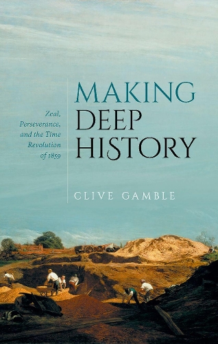Бумажная книга «Making Deep History: Zeal, Perseverance, and the Time Revolution of 1859», автор Клайв Гэмбл - фото №1