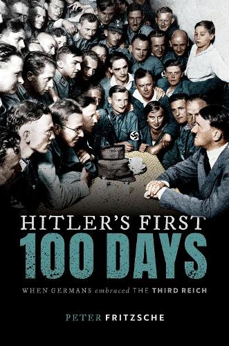 Бумажная книга «Hitler's First Hundred Days: When Germans Embraced the Third Reich», автор Питер Фрицше - фото №1