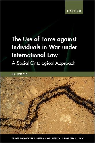 Бумажная книга «The Use of Force against Individuals in War under International Law: A Social Ontological Approach», автор Ка Лок Ип - фото №1
