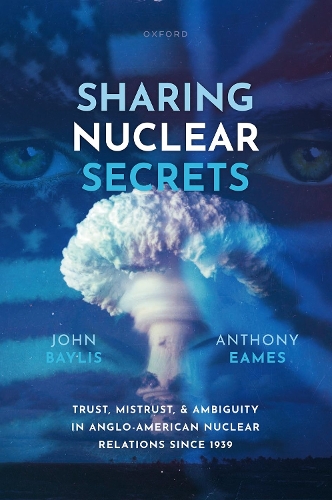 Бумажная книга «Sharing Nuclear Secrets: Trust, Mistrust, and Ambiguity in Anglo-American Nuclear Relations Since 1939», авторов Энтони Имс, Джон Бейлис - фото №1