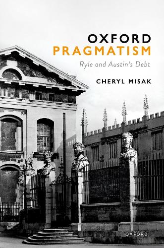 Бумажная книга «Oxford Pragmatism: Ryle and Austin’s Debt», автор Шерил Мисак - фото №1