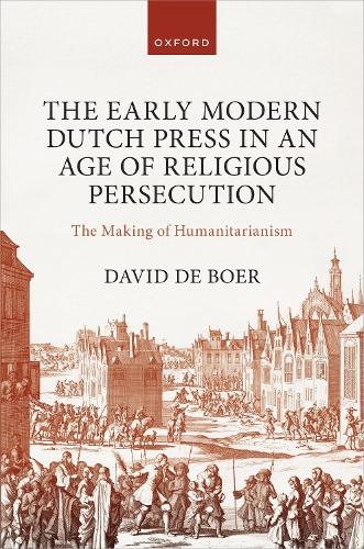 Бумажная книга «The Early Modern Dutch Press in an Age of Religious Persecution: The Making of Humanitarianism», автор Дэвид де Бур - фото №1