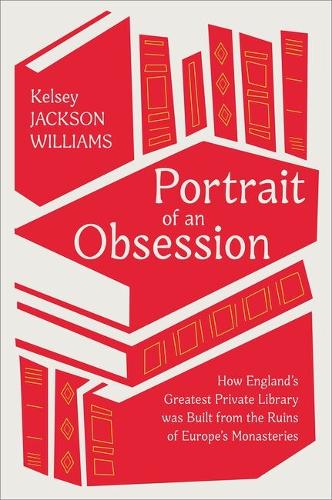 Бумажная книга «Portrait of an Obsession: How England's Greatest Private Library was Built from the Ruins of Europe's Monasteries», автор Келси Джексон Уильямс - фото №1
