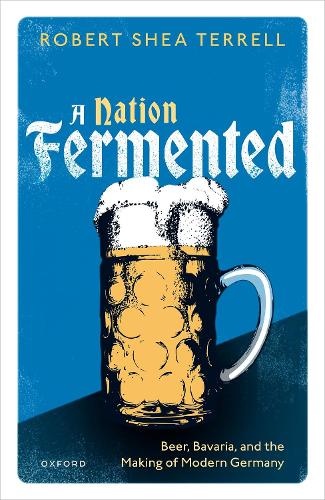 Бумажная книга «A Nation Fermented: Beer, Bavaria, and the Making of Modern Germany», автор Роберт Ши Террелл - фото №1