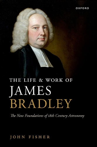 Бумажная книга «The Life and Work of James Bradley: The New Foundations of 18th Century Astronomy», автор Джон Фишер - фото №1