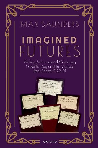 Бумажная книга «Imagined Futures: Writing, Science, and Modernity in the To-Day and To-Morrow Book Series, 1923-31», автор Макс Сондерс - фото №1