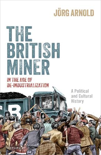 Бумажная книга «The British Miner in the Age of De-Industrialization: A Political and Cultural History», автор Йорг Арнольд - фото №1