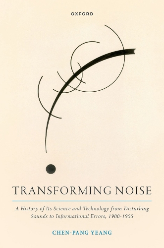 Паперова книга «Transforming Noise: A History of Its Science and Technology from Disturbing Sounds to Informational Errors, 1900-1955», автор Чен-Панг Єнг - фото №1