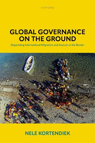 Бумажная книга «Global Governance on the Ground: Organizing International Migration and Asylum at the Border», автор Неле Кортендик - фото №1