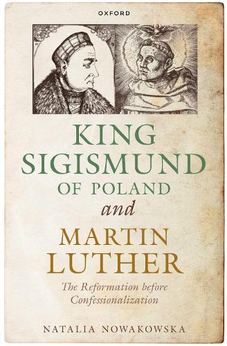 Паперова книга «King Sigismund of Poland and Martin Luther: The Reformation before Confessionalization», автор Наталія Новаковська - фото №1