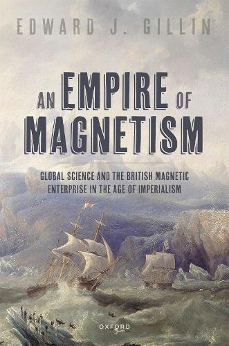 Бумажная книга «An Empire of Magnetism: Global Science and the British Magnetic Enterprise in the Age of Imperialism», автор Эдвард Дж. Гиллин - фото №1