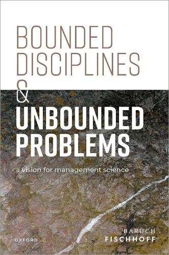 Паперова книга «Bounded Disciplines and Unbounded Problems: A Vision for Management Science», автор Барух Фішгофф - фото №1
