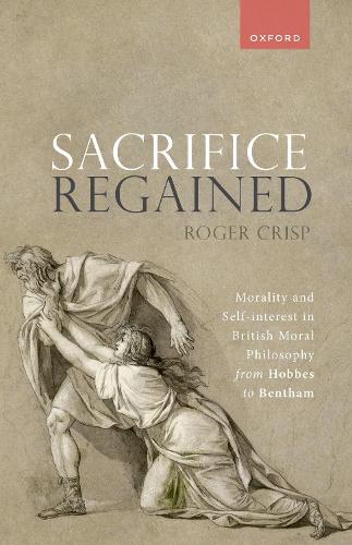 Паперова книга «Sacrifice Regained: Morality and Self-Interest in British Moral Philosophy from Hobbes to Bentham», автор Роджер Крісп - фото №1