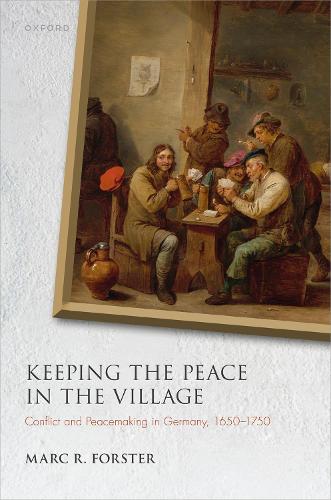 Паперова книга «Keeping the Peace in the Village: Conflict and Peacemaking in Germany, 1650-1750», автор Марк Р. Форстер - фото №1