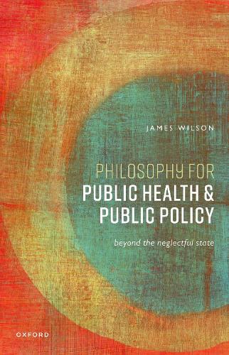 Бумажная книга «Philosophy for Public Health and Public Policy: Beyond the Neglectful State», автор Джеймс Уилсон - фото №1