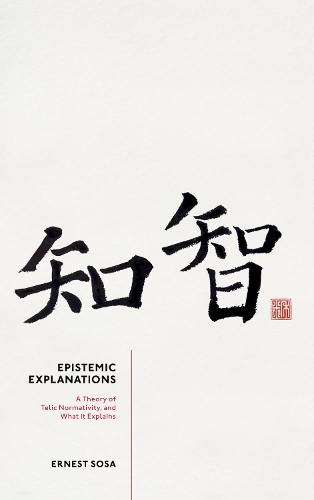 Бумажная книга «Epistemic Explanations: A Theory of Telic Normativity, and What it Explains», автор Эрнест Соса - фото №1