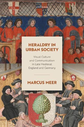 Бумажная книга «Heraldry in Urban Society: Visual Culture and Communication in Late Medieval England and Germany», автор Маркус Меер - фото №1