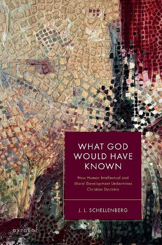 Бумажная книга «What God Would Have Known: How Human Intellectual and Moral Development Undermines Christian Doctrine», автор Дж. Л. Шелленберг - фото №1