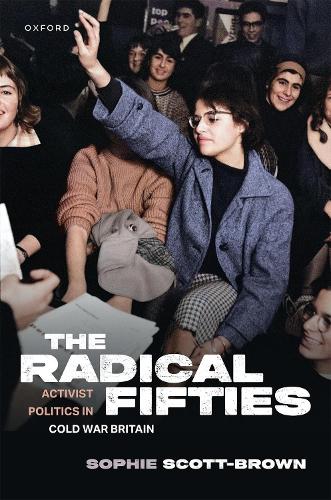 Бумажная книга «The Radical Fifties: Activist Politics in Cold War Britain», автор Софи Скотт-Браун - фото №1