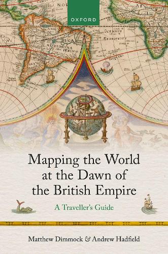 Паперова книга «Mapping the World at the Dawn of the British Empire: A Traveller's Guide», автор Ендрю Хедфілд - фото №1