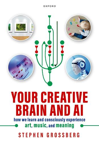 Бумажная книга «Your Creative Brain and AI: How We Learn and Consciously Experience Art, Music, and Meaning», автор Стивен Гроссберг - фото №1