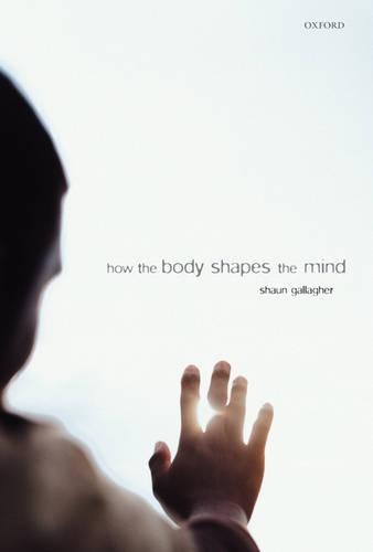 Бумажная книга «How the Body Shapes the Mind», автор Шон Галлахер - фото №1