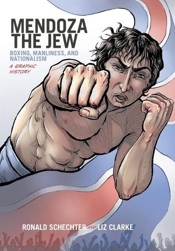 Паперова книга «Mendoza the Jew: Boxing, Manliness, and Nationalism, A Graphic History», автор Ліз Кларк - фото №1