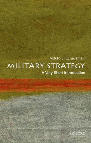 Паперова книга «Military Strategy: A Very Short Introduction», автор Антуліо Х. Ечеваррія - фото №1