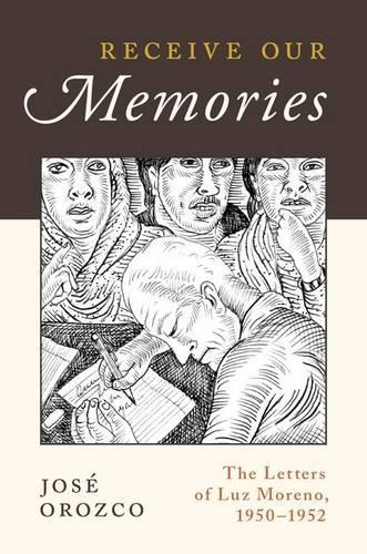 Бумажная книга «Receive Our Memories: The Letters of Luz Moreno, 1950-1952», автор Хосе Орозко - фото №1