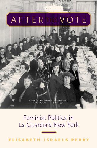 Бумажная книга «After the Vote: Feminist Politics in La Guardia's New York», автор Элизабет Исраэльс Перри - фото №1