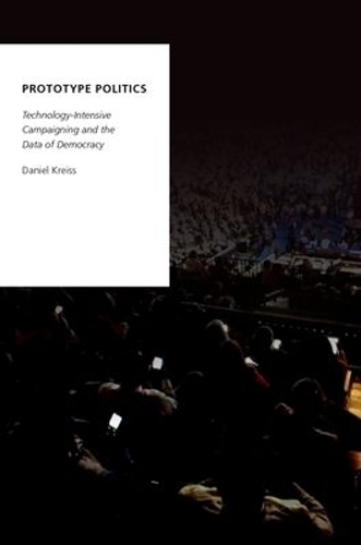 Паперова книга «Prototype Politics: Technology-Intensive Campaigning and the Data of Democracy», автор Даніель Крейсс - фото №1