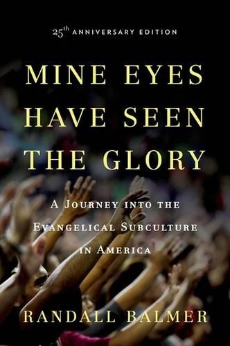 Бумажная книга «Mine Eyes Have Seen the Glory: A Journey into the Evangelical Subculture in America, 25th Anniversary edition», автор Рэндалл Балмер - фото №1